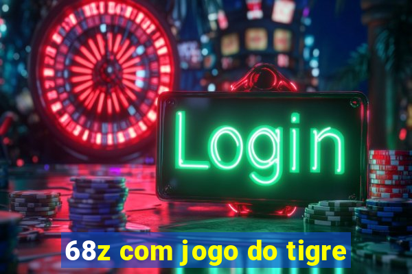 68z com jogo do tigre